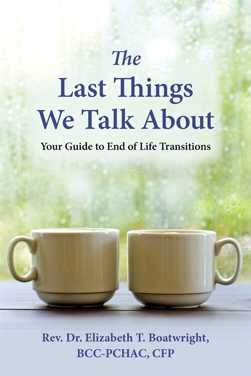 The Last Things We Talk about: Your Guide to End of Life Transitions (Paperback)