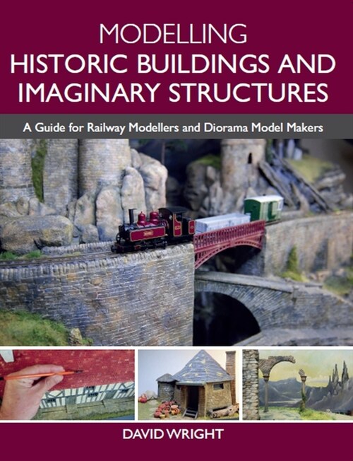 Modelling Historic Buildings and Imaginary Structures : A Guide for Railway Modellers and Diorama Model Makers (Paperback)