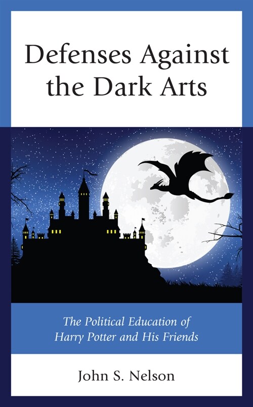 Defenses Against the Dark Arts: The Political Education of Harry Potter and His Friends (Hardcover)