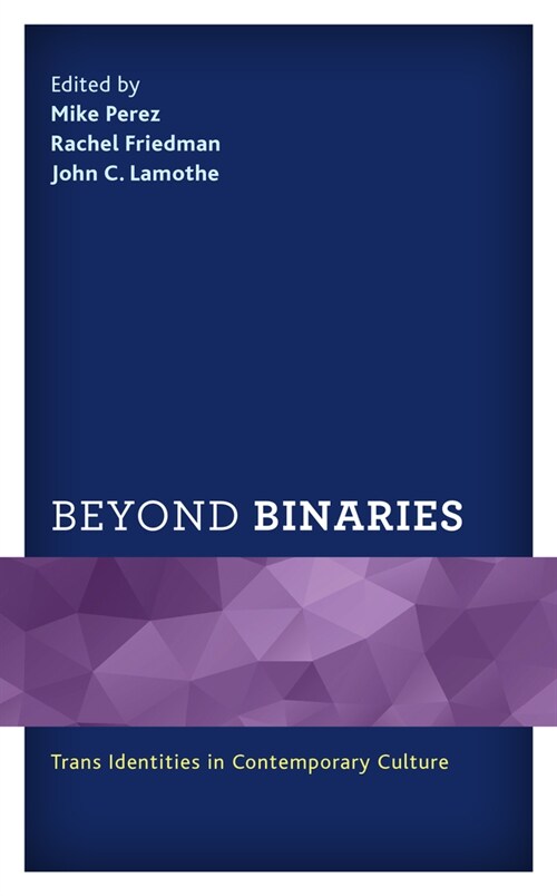 Beyond Binaries: Trans Identities in Contemporary Culture (Hardcover)