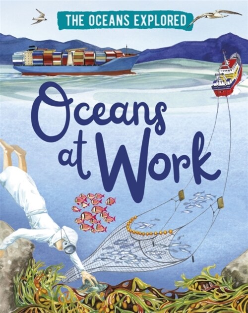 The Oceans Explored: Oceans at Work (Hardcover, Illustrated ed)