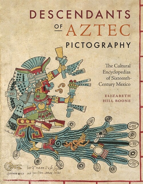 Descendants of Aztec Pictography: The Cultural Encyclopedias of Sixteenth-Century Mexico (Hardcover)