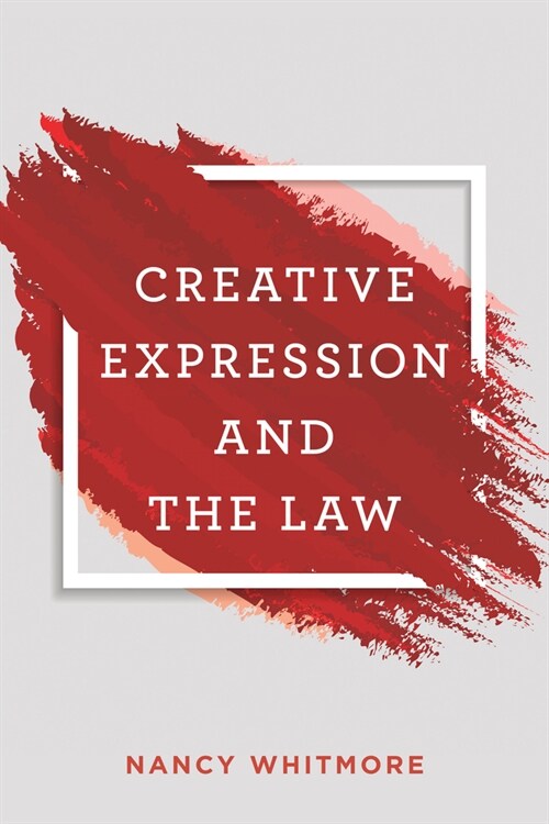 Creative Expression and the Law (Hardcover)