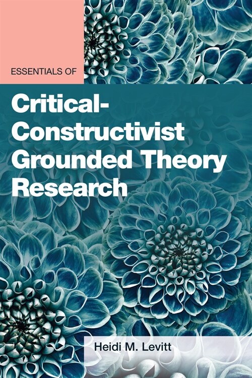 Essentials of Critical-Constructivist Grounded Theory Research (Paperback)