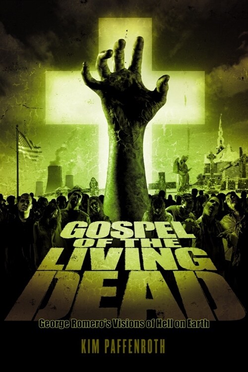 Gospel of the Living Dead: George Romeros Visions of Hell on Earth (Paperback)