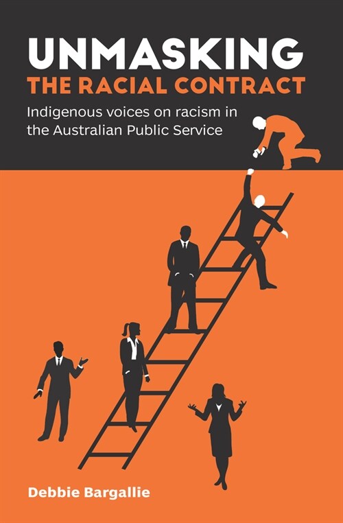 Unmasking the Racial Contract: Indigenous Voices on Racism in the Australian Public Service (Paperback)