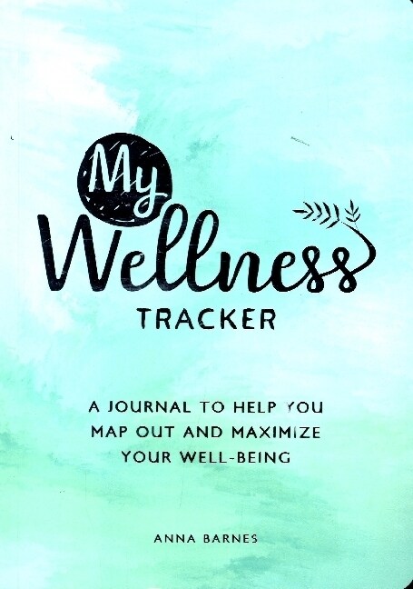 My Wellness Tracker : A Journal to Help You Map Out and Maximize Your Well-Being (Paperback)