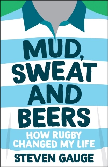 Mud, Sweat and Beers : How Rugby Changed My Life (Paperback)