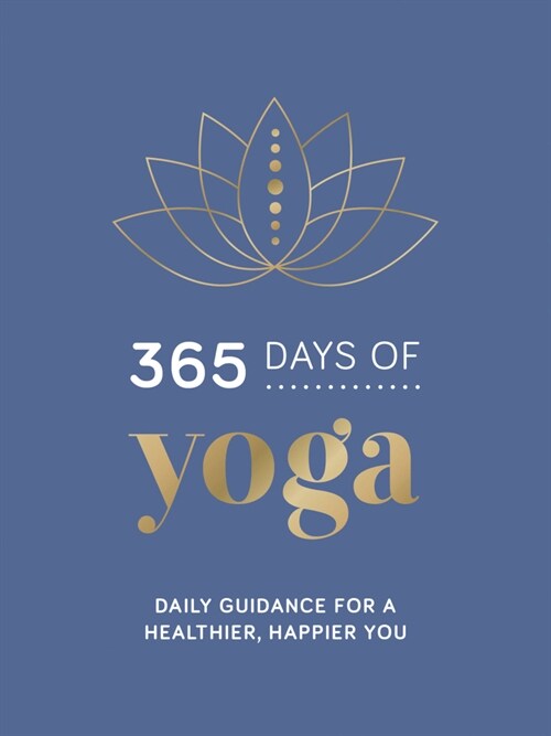 365 Days of Yoga : Daily Guidance for a Healthier, Happier You (Hardcover)