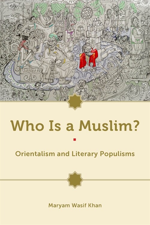Who Is a Muslim?: Orientalism and Literary Populisms (Hardcover)
