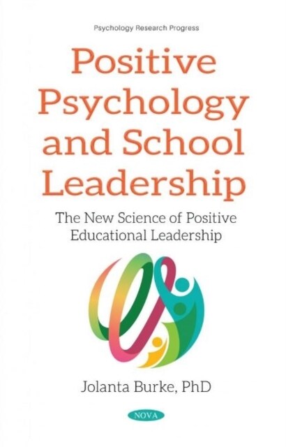 Positive Psychology and School Leadership : The New Science of Positive Educational Leadership (Paperback)