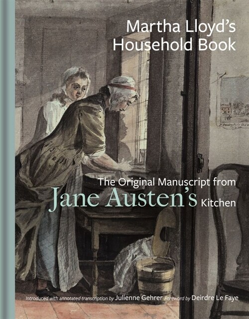 Martha Lloyds Household Book : The Original Manuscript from Jane Austens Kitchen (Hardcover)