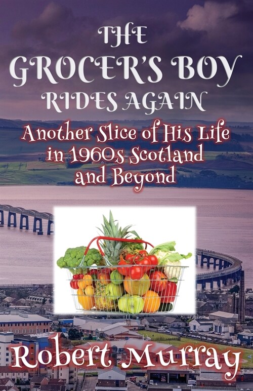 The Grocers Boy Rides Again : Another Slice of His Life in 1960s Scotland and Beyond (Paperback)