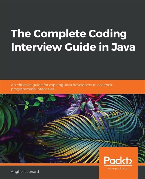 The The Complete Coding Interview Guide in Java : An effective guide for aspiring Java developers to ace their programming interviews (Paperback)