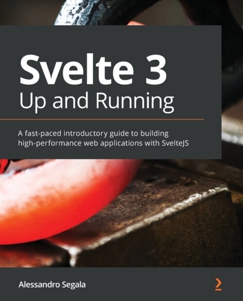 Svelte 3 Up and Running : A fast-paced introductory guide to building high-performance web applications with SvelteJS (Paperback)