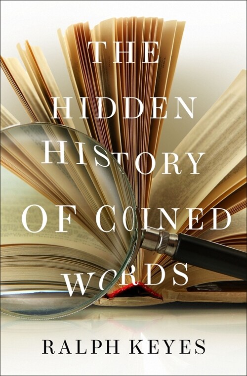 The Hidden History of Coined Words (Hardcover)