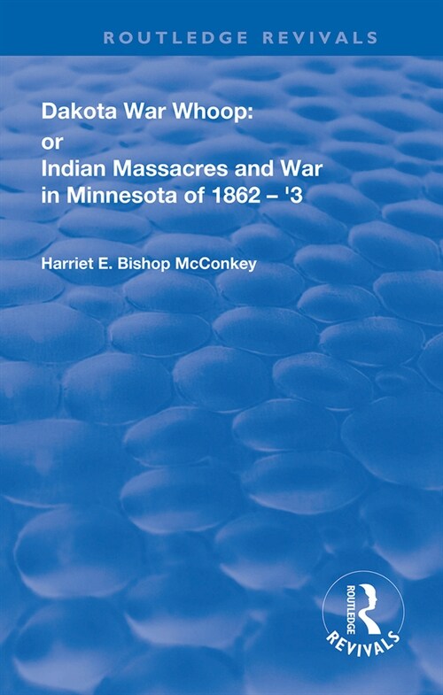 Dakota War-Whoop : or, Indian Massacres and War in Minnesota of 1862-1863 (Paperback)