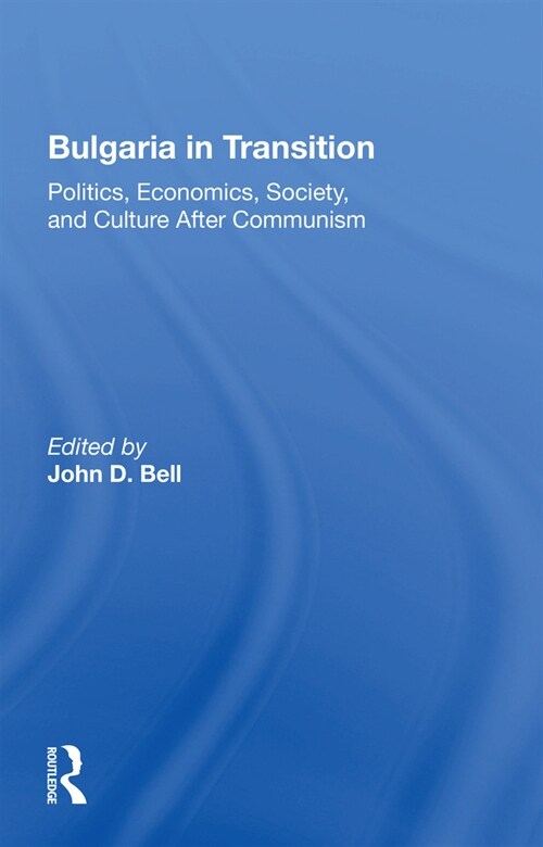 Bulgaria In Transition : Politics, Economics, Society, And Culture After Communism (Paperback)