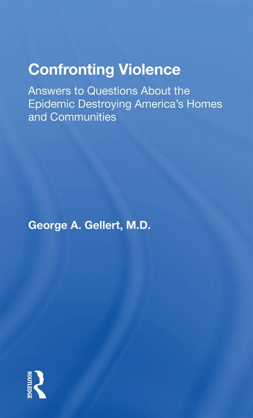 Confronting Violence : Answers To Questions About The Epidemic Destroying Americas Homes And Communities (Paperback)