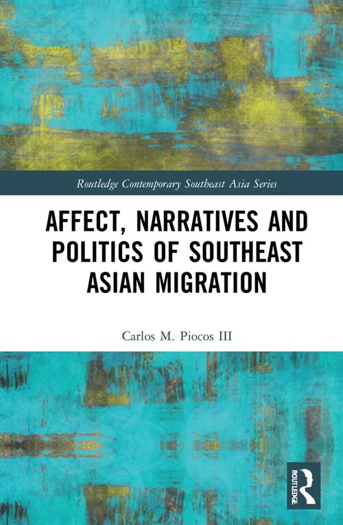 Affect, Narratives and Politics of Southeast Asian Migration (Hardcover, 1)