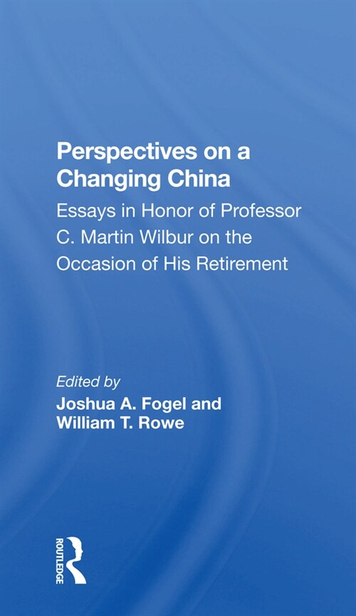 Perspectives On A Changing China : Essays In Honor Of Professor C. Martin Wilbur (Paperback)