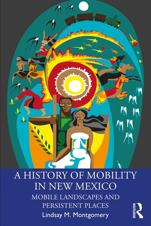 A History of Mobility in New Mexico : Mobile Landscapes and Persistent Places (Paperback)