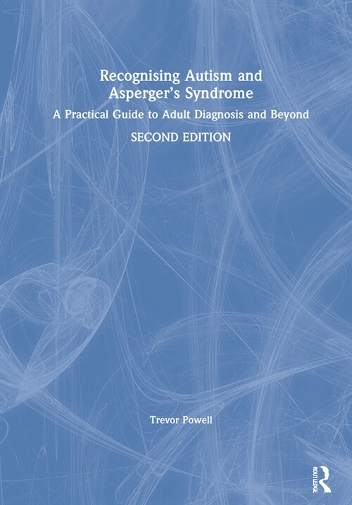 Recognising Autism and Asperger’s Syndrome : A Practical Guide to Adult Diagnosis and Beyond (Hardcover, 2 ed)