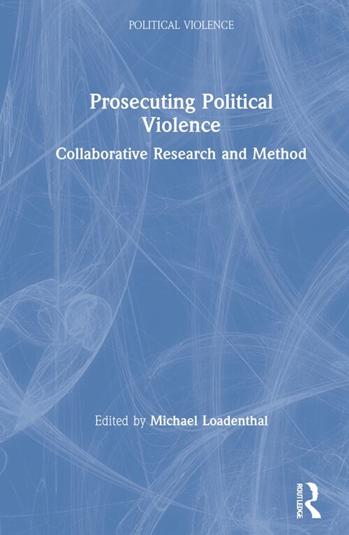 Prosecuting Political Violence : Collaborative Research and Method (Hardcover)
