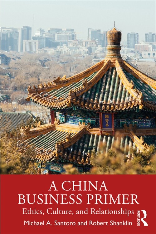 A China Business Primer : Ethics, Culture, and Relationships (Paperback)