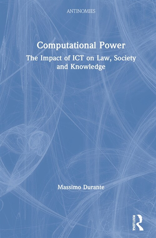 Computational Power : The Impact of ICT on Law, Society and Knowledge (Hardcover)