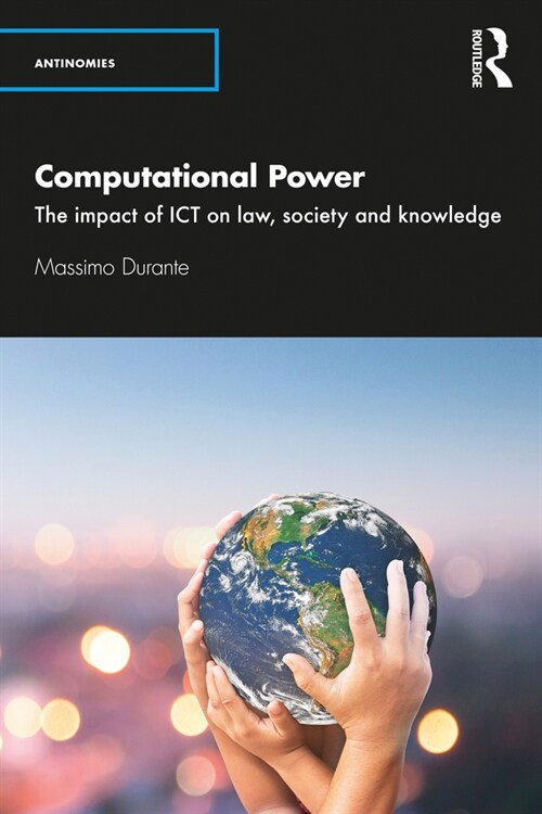 Computational Power : The Impact of ICT on Law, Society and Knowledge (Paperback)