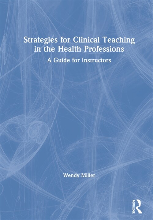 Strategies for Clinical Teaching in the Health Professions : A Guide for Instructors (Hardcover)