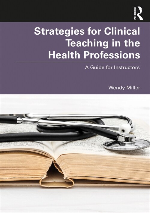 Strategies for Clinical Teaching in the Health Professions : A Guide for Instructors (Paperback)