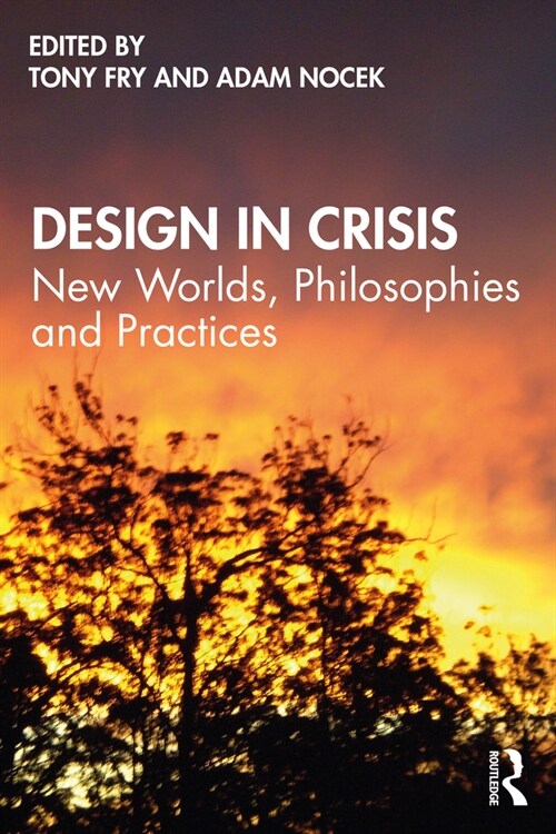 Design in Crisis : New Worlds, Philosophies and Practices (Paperback)