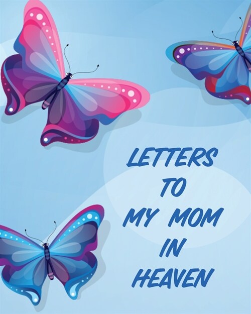 Letters To My Mom In Heaven: Wonderful Mom Heart Feels Treasure Keepsake Memories Grief Journal (Paperback)