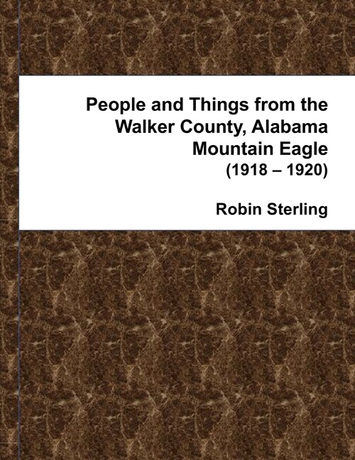 People and Things from the Walker County, Alabama Mountain Eagle (1918 - 1920) (Paperback)
