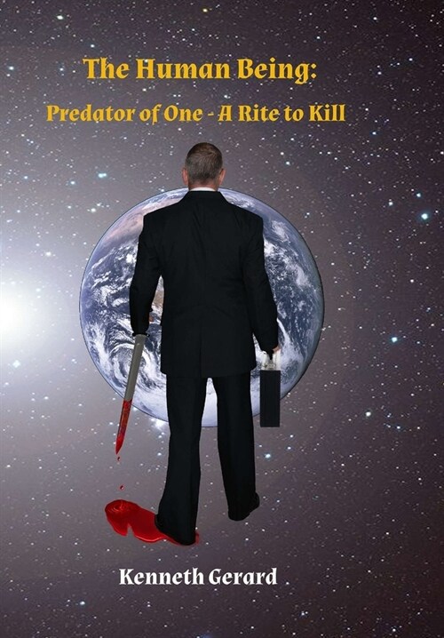 The Human Being: Predator of One - A Rite to Kill (Hardcover)