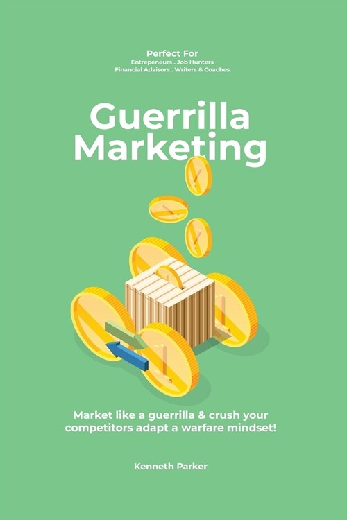 Guerilla marketing New Millennium Edition - Market like a guerrilla & crush your competitors adapt a warfare mindset! perfect for entrepeneurs, job hu (Paperback)