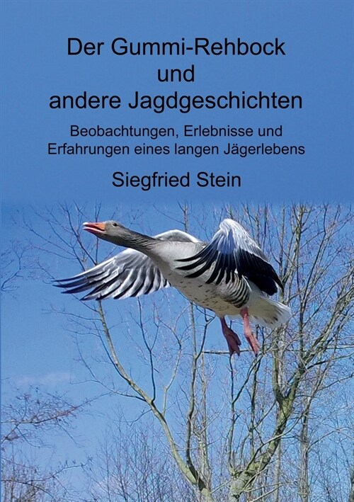 Der Gummi-Rehbock und andere Jagdgeschichten: Beobachtungen, Erlebnisse und Erfahrungen eines langen J?erlebens (Paperback)