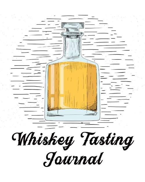 Whiskey Tasting Journal: Whiskey Review Notebook - Cigar Bar Companion - Single Malt - Bourbon Rye Try - Distillery Philosophy - Scotch - Whisk (Paperback)