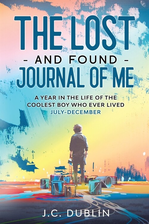 The Lost and Found Journal of Me: A Year in the Life of the Coolest Boy Who Ever Lived (July-December) (Paperback)