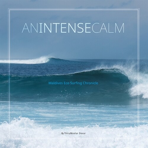 An Intense Calm: Maldives Eco Surfing Chronicle (Paperback)