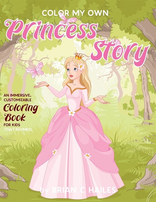 Color My Own Princess Story: An Immersive, Customizable Coloring Book for Kids (That Rhymes!) (Paperback)