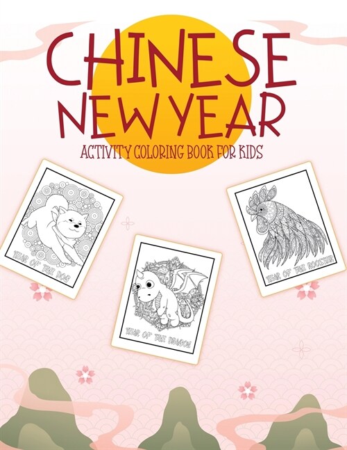 Chinese New Year Activity Coloring Book For Kids: 2021 Year of the Ox Juvenile Activity Book For Kids Ages 3-10 Spring Festival (Paperback)