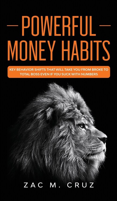 Powerful Money Habits: Key behavior shifts that will take you from broke to total boss even if you suck with numbers (Hardcover)