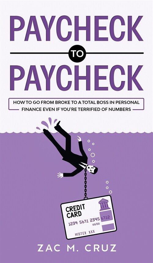 Paycheck to Paycheck: How to go from broke to a total boss in personal finance even if youre terrified of numbers (Hardcover)