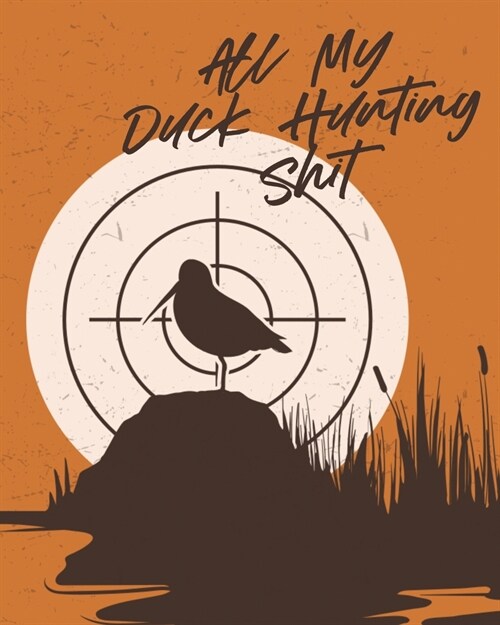 All My Duck Hunting Shit: Waterfowl Hunters Flyway Decoy (Paperback)