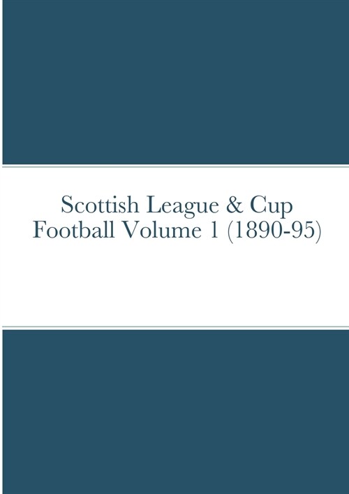 Scottish League & Cup Football Volume 1 (1890-95) (Paperback)