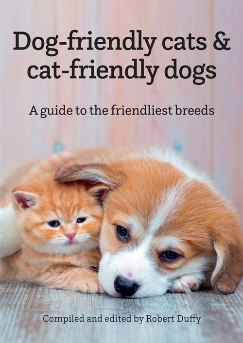 Dog-friendly cats & cat-friendly dogs : A guide to the friendliest breeds (Paperback)