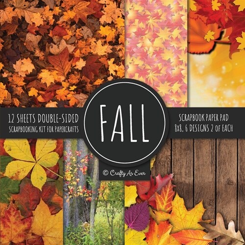 Fall Scrapbook Paper Pad 8x8 Scrapbooking Kit for Papercrafts, Cardmaking, Printmaking, DIY Crafts, Nature Themed, Designs, Borders, Backgrounds, Patt (Paperback)